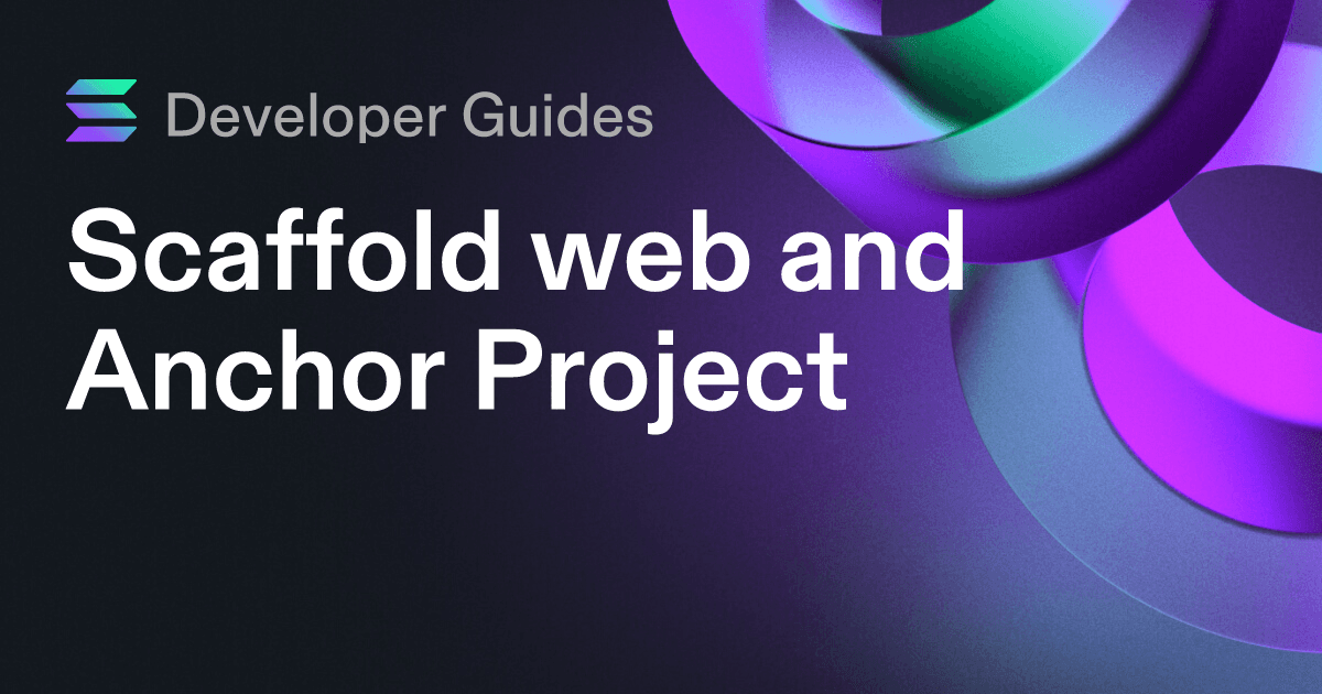 Scaffolding your web and Anchor project on Solana